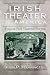 Irish Theater in America: Essays on Irish Theatrical Diaspora (Irish Studies)