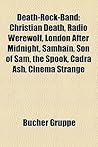Death-Rock-Band: Christian Death, Radio Werewolf, London After Midnight, Samhain, Son of Sam, the Spook, Cadra Ash, Cinema Strange