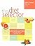 The Diet Selector: From Atkins to The Zone, More Than 50 Ways to Help You Find the Best Diet for You