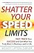 Shatter Your Speed Limits: Fast-Track Your Success and Get What You Truly Want in Business and in Life