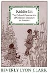 Kiddie Lit: The Cultural Construction of Children's Literature in America