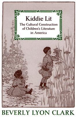 Kiddie Lit: The Cultural Construction of Children's Literature in America (Paperback)