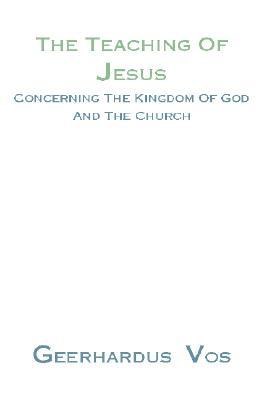 The Teaching of Jesus Concerning the Kingdom of God and the Church (Paperback)