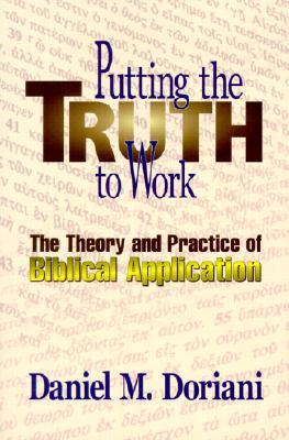 Putting the Truth to Work: The Theory and Practice of Biblical Application (Paperback)