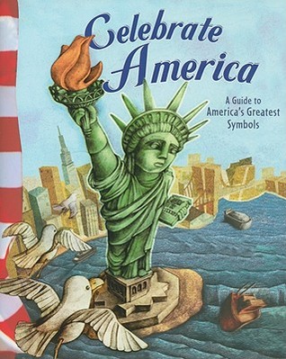Celebrate America: A Guide to America's Greatest Symbols (American Symbols)