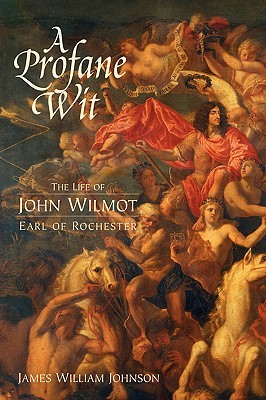 A Profane Wit: The Life of John Wilmot, Earl of Rochester (Hardcover)