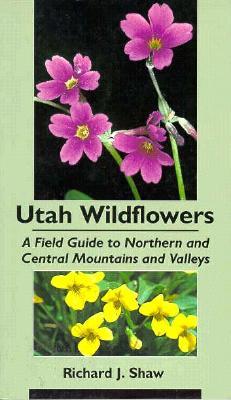 Utah Wildflowers: A Field Guide To Northern And Central Mountains And Valleys (Paperback)