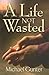 A Life Not Wasted