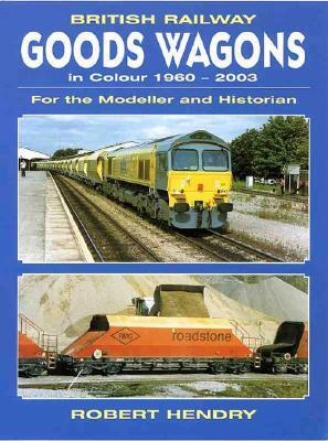British Railway Goods Wagons in Colour 1960-2003: For the Modeller And Historian (Paperback)
