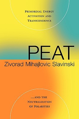 Peat: Primordial Energy Activation and Transcendence and the Neutralization of Polarities (Paperback)