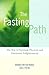The Fasting Path: For Spiritual, Emotional, and Physical Healing and Renewal