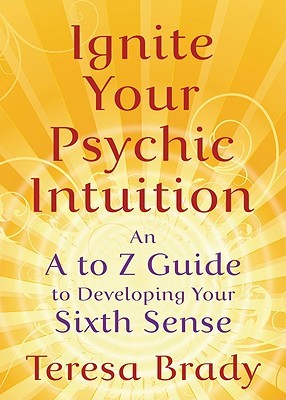 Ignite Your Psychic Intuition: An A to Z Guide to Developing Your Sixth Sense (Paperback)