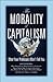 The Morality of Capitalism by Tom G. Palmer