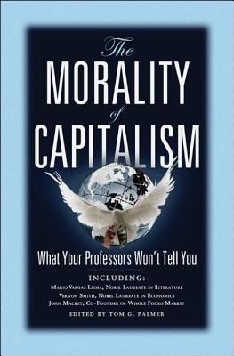 The Morality of Capitalism: What Your Professors Won't Tell You (Paperback)