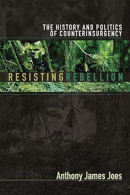 Resisting Rebellion: The History and Politics of Counterinsurgency (Paperback)