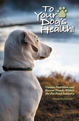 To Your Dog's Health!: Canine Nutrition and Recent Trends Within the Pet Food Industry