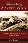 Remembering Alamance County: Tales of Railroads, Textiles and Baseball (American Chronicles) Remembering Alamance County: Tales of Railroads, Textiles and Baseball (American Chronicles)