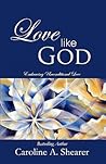 Love Like God by Caroline A. Shearer