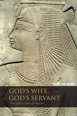God's Wife, God's Servant: The God's Wife of Amun (ca.740–525 BC)