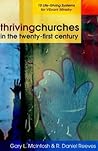 Thriving Churches in the Twenty-First Century: 10 Life-Giving Systems for Vibrant Ministry Thriving Churches in the Twenty-First Century: 10 Life-Giving Systems for Vibrant Ministry