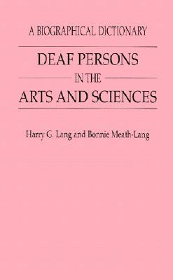 Deaf Persons in the Arts and Sciences: A Biographical Dictionary (Progress Clinical&biological Rsch;393)