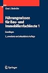 Führungswissen für Bau- und Immobilienfachleute 1: Grundlagen, Betriebswirtschaft, Unternehmensrechnung, Baubetriebsrechnung, Nachträge und Claims, ... Unternehmensfinanzierung (German Edition) Führungswissen für Bau- und Immobilienfachleute 1: Grundlagen, Betriebswirtschaft, Unternehmensrechnung, Baubetriebsrechnung, Nachträge und Claims, ... Unternehmensfinanzierung (German Edition)