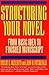 Structuring Your Novel: From Basic Idea to Finished Manuscript