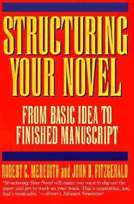 Structuring Your Novel: From Basic Idea to Finished Manuscript
