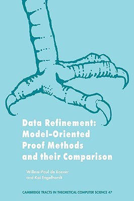 Data Refinement: Model-Oriented Proof Methods and their Comparison (Cambridge Tracts in Theoretical Computer Science, Series Number 47)