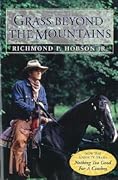 Grass Beyond the Mountains: Discovering the Last Great Cattle Frontier on the North American Continent 