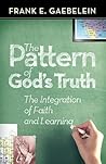 The Pattern of God's Truth: the Integration of Faith and Learning