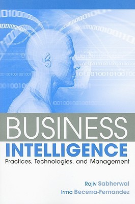 Business Intelligence: Practices, Technologies, and Management (Paperback)