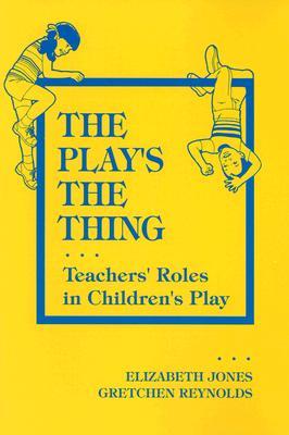 The Play's the Thing: Teachers' Roles in Children's Play