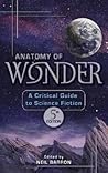 Anatomy of Wonder: A Critical Guide to Science Fiction Anatomy of Wonder: A Critical Guide to Science Fiction