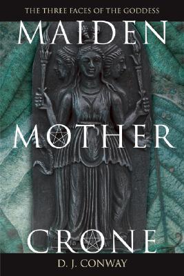 Maiden, Mother, Crone: The Myth & Reality of the Triple Goddess (Paperback)