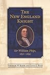 The New England Knight: Sir William Phips, 1651 - 1695