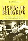 Visions of Belonging: Family Stories, Popular Culture, and Postwar Democracy, 1940-1960 (Popular Cultures, Everyday Lives)