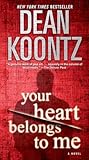 Your Heart Belongs to Me by Dean Koontz Your Heart Belongs to Me by Dean Koontz
