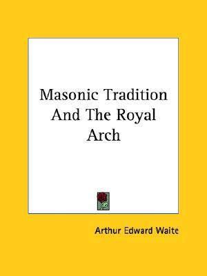 Masonic Tradition and the Royal Arch (Paperback)