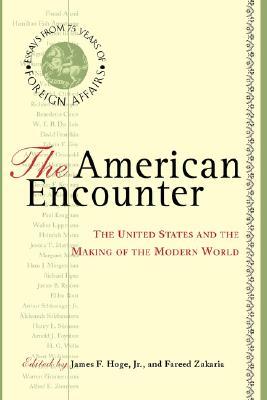 The American Encounter: The United States And The Making Of The Modern World: Essays From 75 Years Of Foreign Affairs (Paperback)