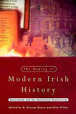 The Making of Modern Irish History: Revisionism and the Revisionist Controversy (Paperback)