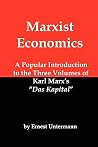 Marxist Economics: A Popular Introduction to the Three Volumes of Karl Marx's Das Kapital Marxist Economics: A Popular Introduction to the Three Volumes of Karl Marx's Das Kapital