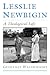 Lesslie Newbigin: A Theolog...