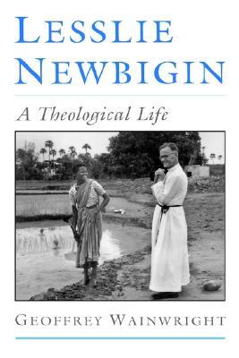Lesslie Newbigin: A Theological Life (Hardcover)