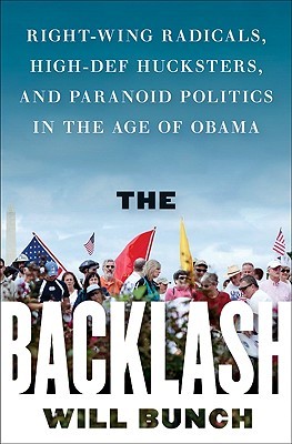 The Backlash: Right-Wing Radicals, High-Def Hucksters, and Paranoid Politics in the Age of Obama (Hardcover)