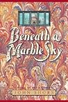 Beneath a Marble Sky by John Shors
