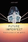 Future Imperfect: Philip K. Dick at the Movies