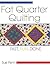 Fat Quarter Quilting: Fast, Fun, Done