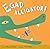 Egad Alligator!