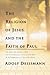 The Religion of Jesus and the Faith of Paul by Adolf Deissmann